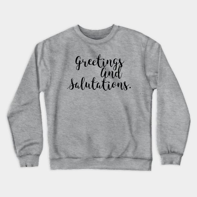 Greetings and Salutations Crewneck Sweatshirt by Penny Lane Designs Co.